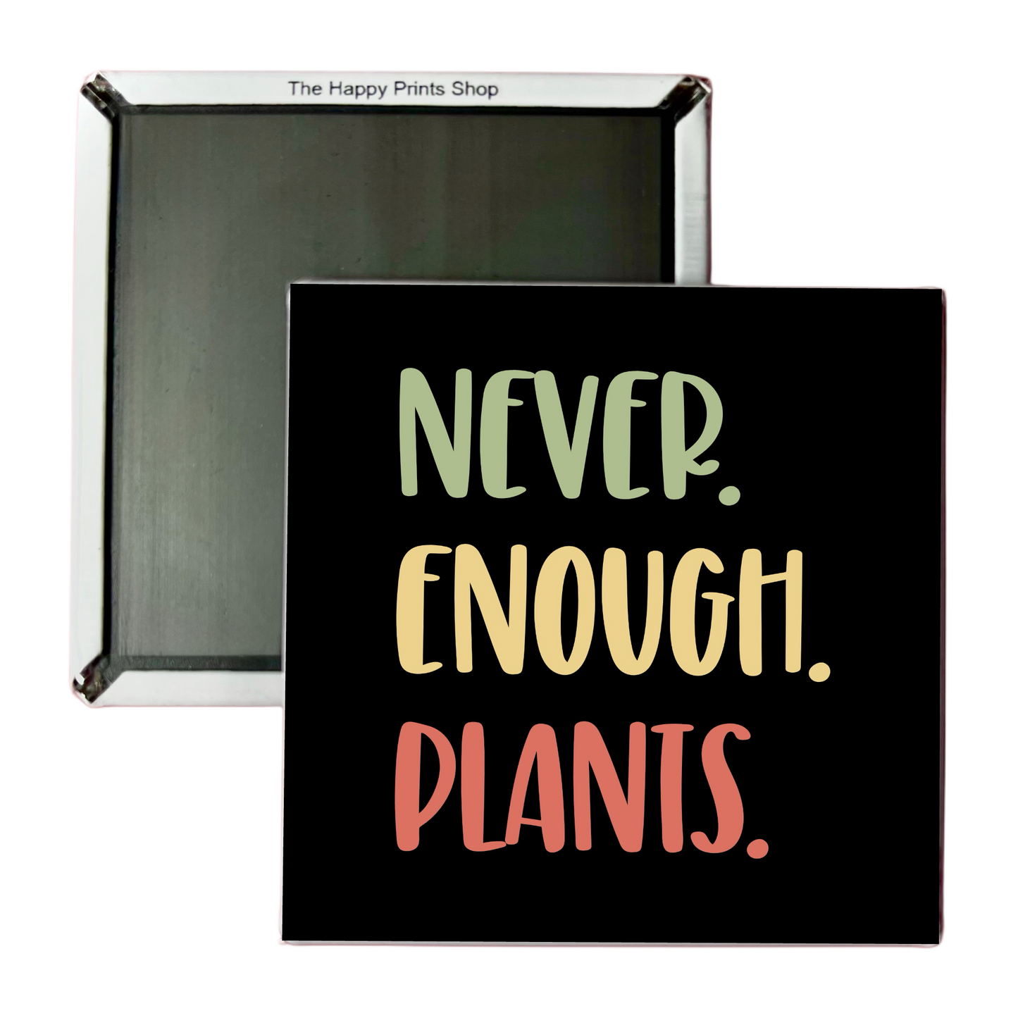 NEVER ENOUGH PLANTS 2X2 MAGNET
