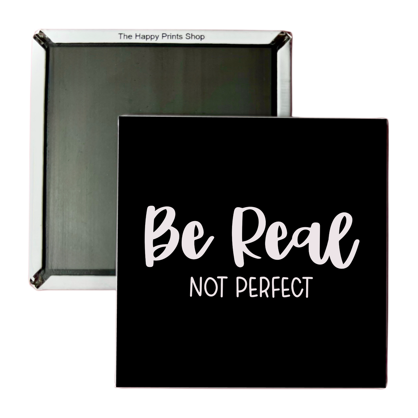 BE REAL NOT PERFECT 2X2 MAGNET