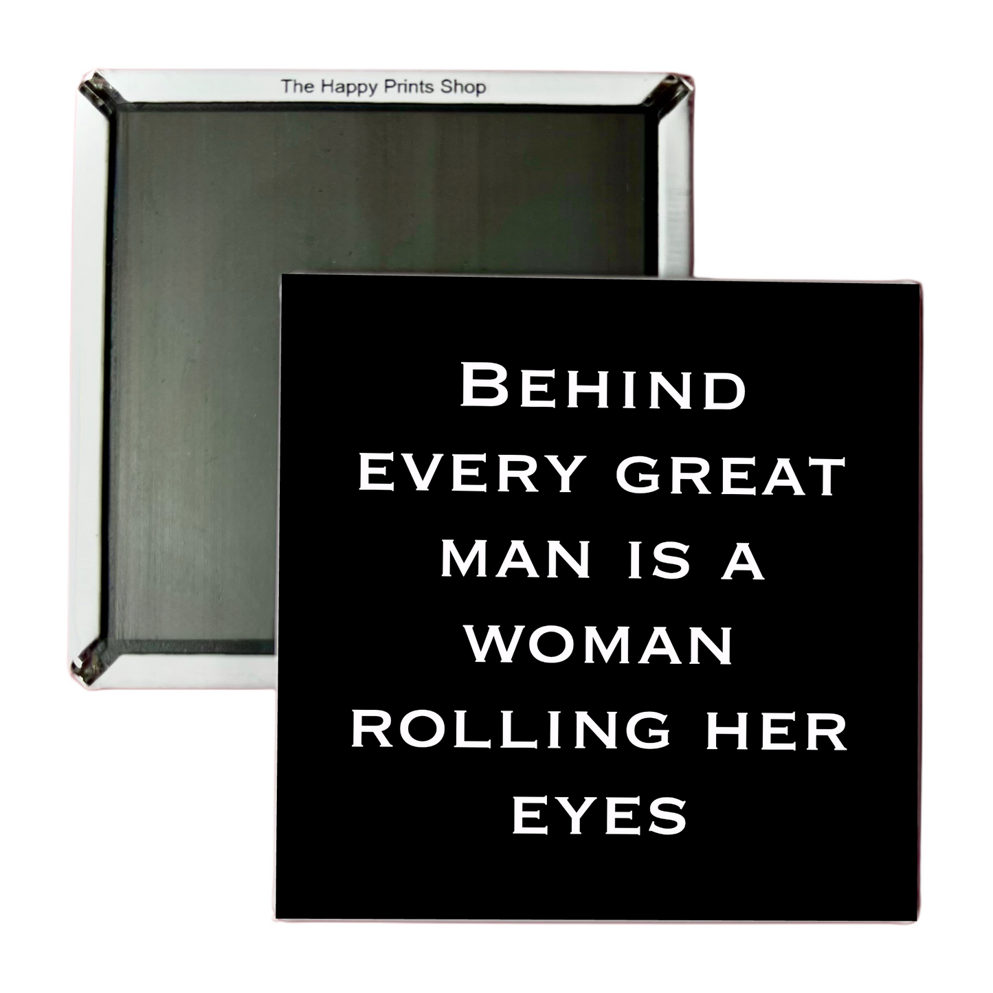 BEHIND EVERY GREAT MAN 2X2 MAGNET