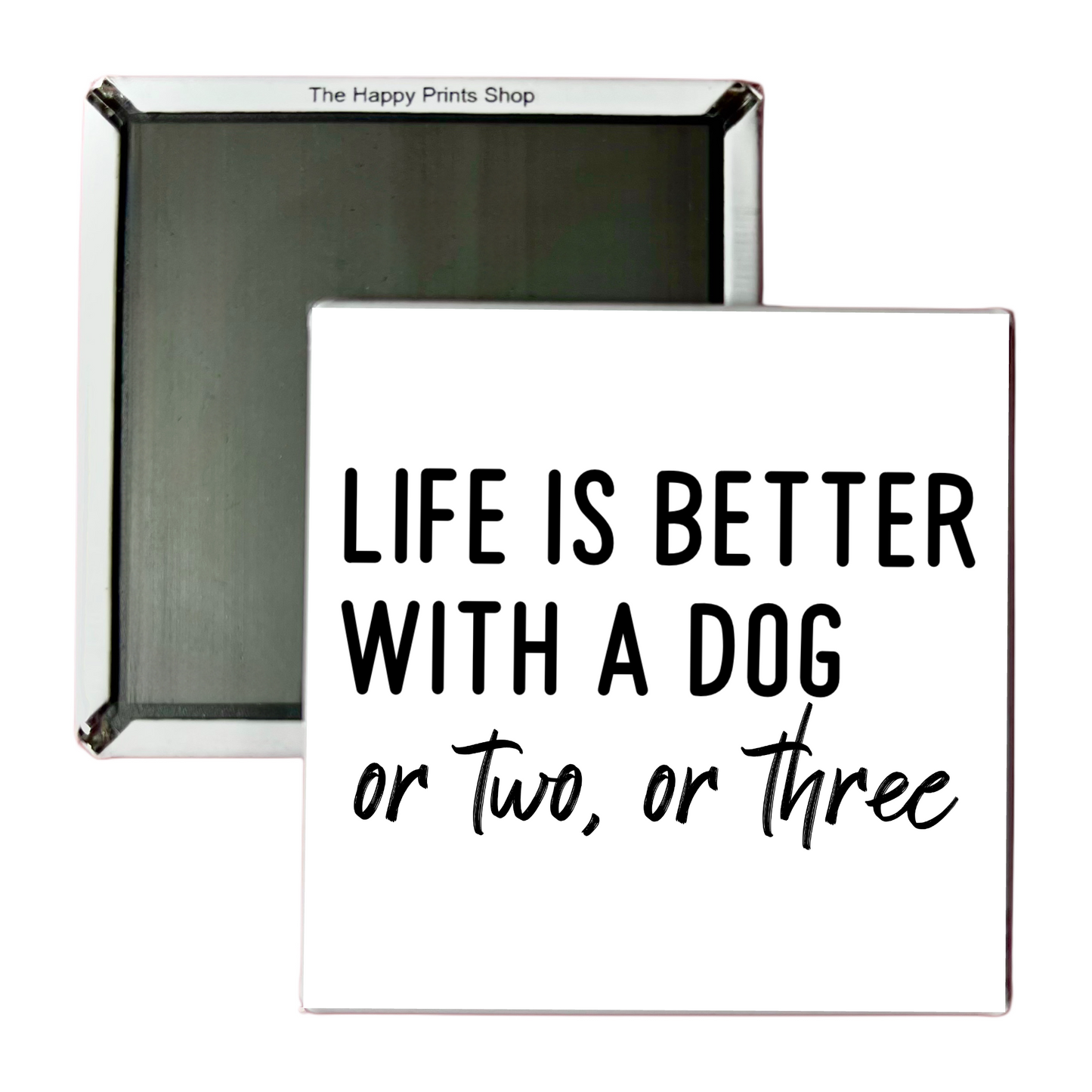 LIFE IS BETTER WITH A DOG 2X2 MAGNET