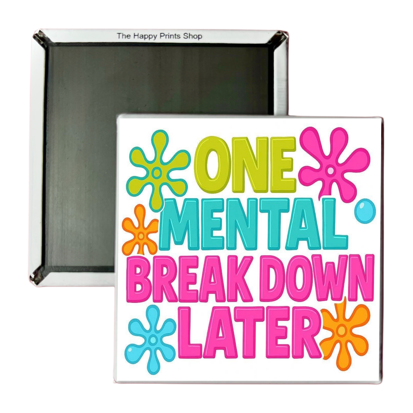 ONE MENTAL BREAKDOWN LATER 2X2 MAGNET