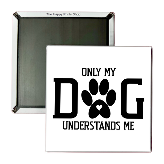 ONLY MY DOG UNDERSTANDS ME 2X2 MAGNET