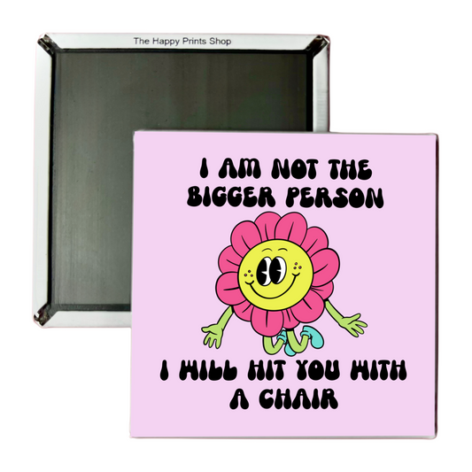 NOT THE BIGGER PERSON MAGNET